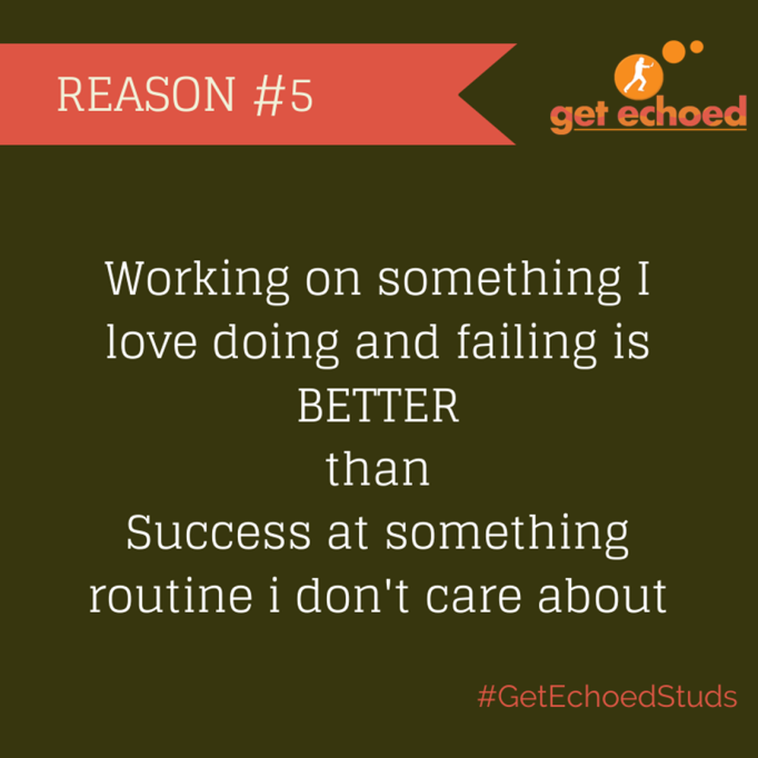 GetEchoed Studs - Reason #5 - I love what I do